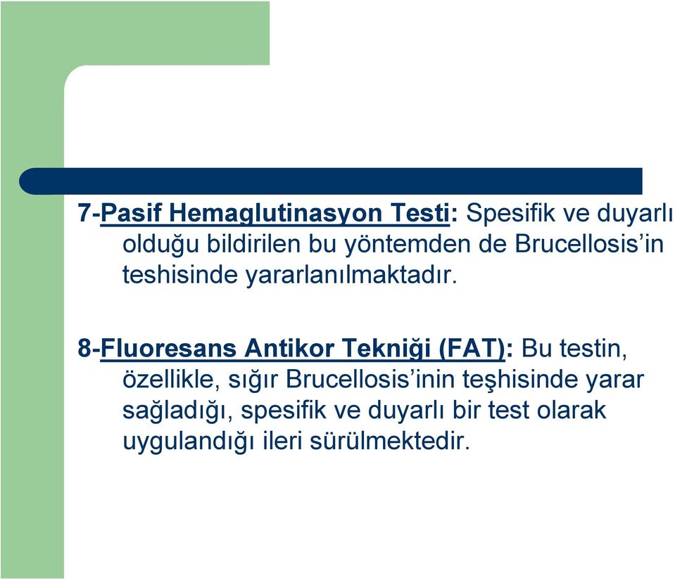 8-Fluoresans Antikor Tekniği (FAT): Bu testin, özellikle, sığır Brucellosis