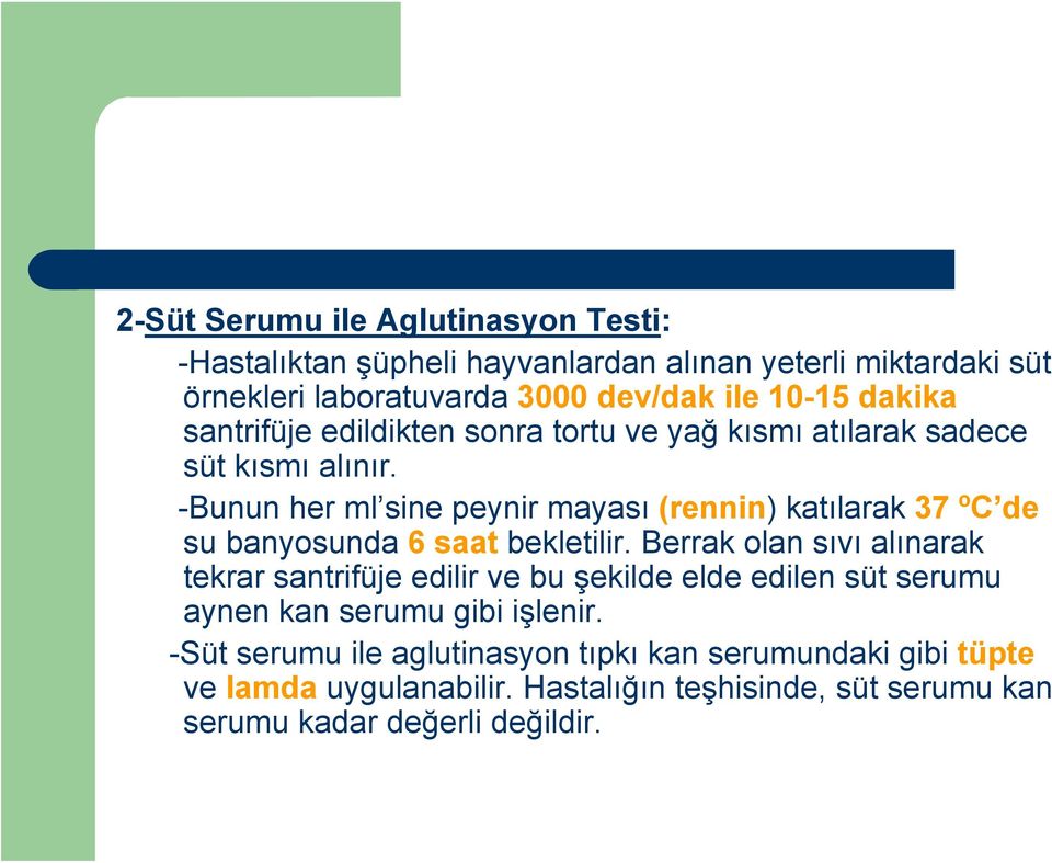 -Bunun her ml sine peynir mayası (rennin) katılarak 37 ºC de su banyosunda 6 saat bekletilir.