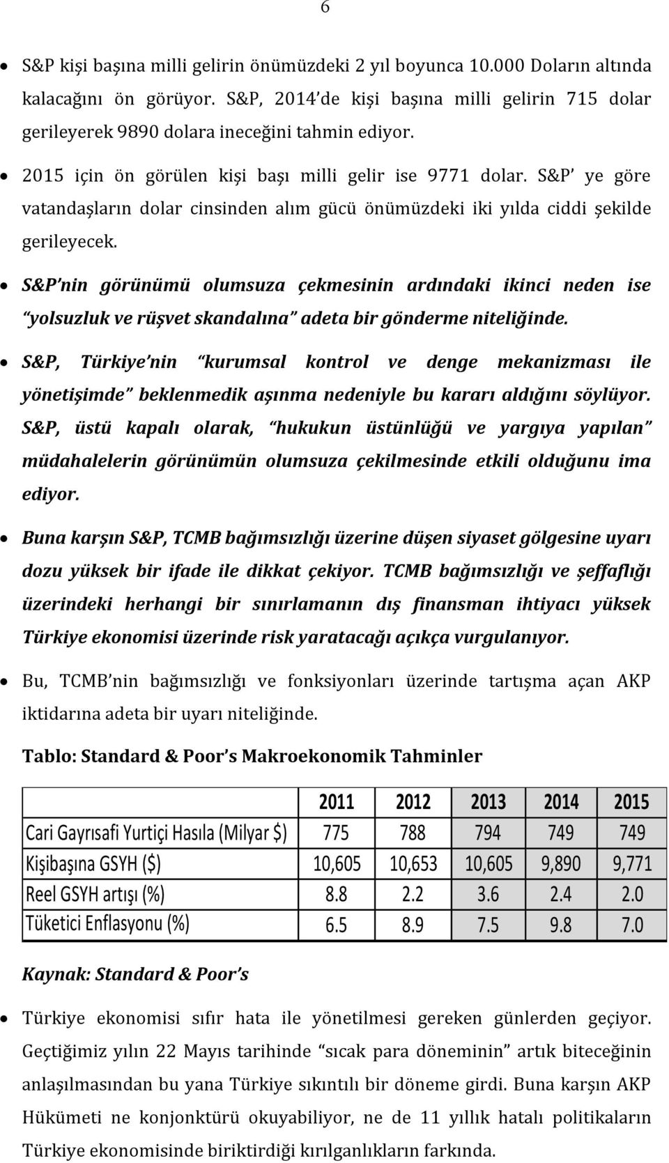 S&P nin görünümü olumsuza çekmesinin ardındaki ikinci neden ise yolsuzluk ve rüşvet skandalına adeta bir gönderme niteliğinde.