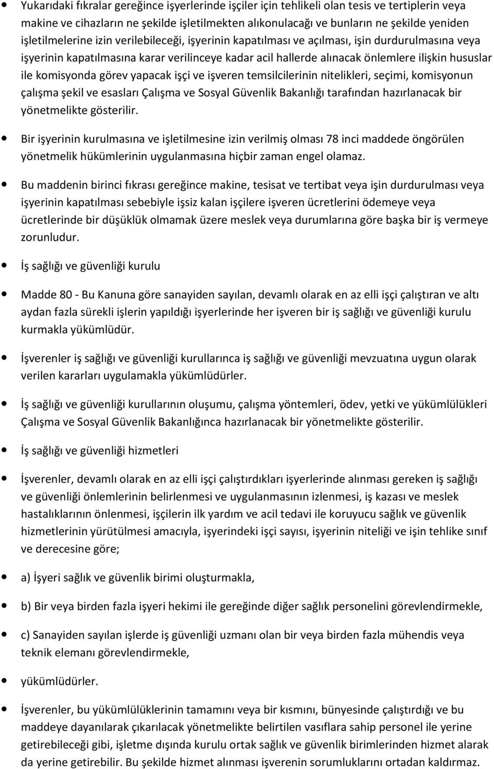 komisyonda görev yapacak işçi ve işveren temsilcilerinin nitelikleri, seçimi, komisyonun çalışma şekil ve esasları Çalışma ve Sosyal Güvenlik Bakanlığı tarafından hazırlanacak bir yönetmelikte