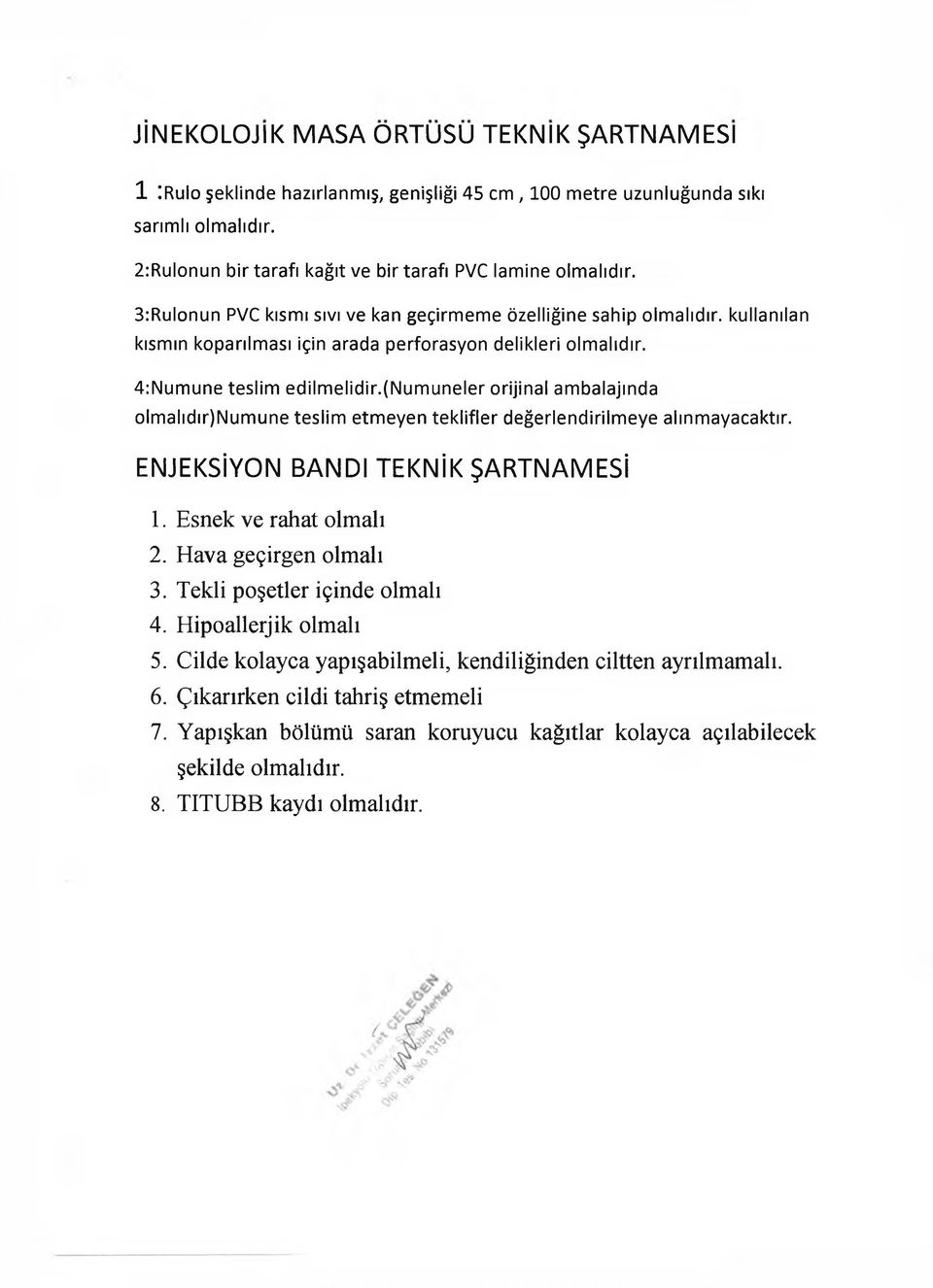 3:Rulonun PVC kısmı sıvı ve kan geçirmeme özelliğine sahip olmalıdır, kullanılan kısmın koparılması için arada perforasyon delikleri olmalıdır. 4:Numune teslim edilmelidir.