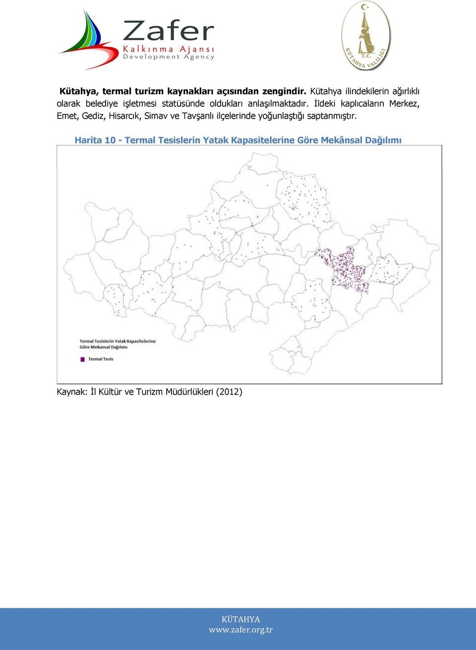 İldeki kaplıcaların Merkez, Emet, Gediz, Hisarcık, Simav ve Tavşanlı ilçelerinde yoğunlaştığı