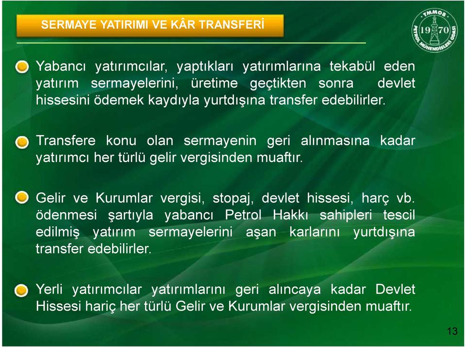 Transfere konu olan sermayenin geri alınmasına kadar yatırımcı her türlü gelir vergisinden muaftır.