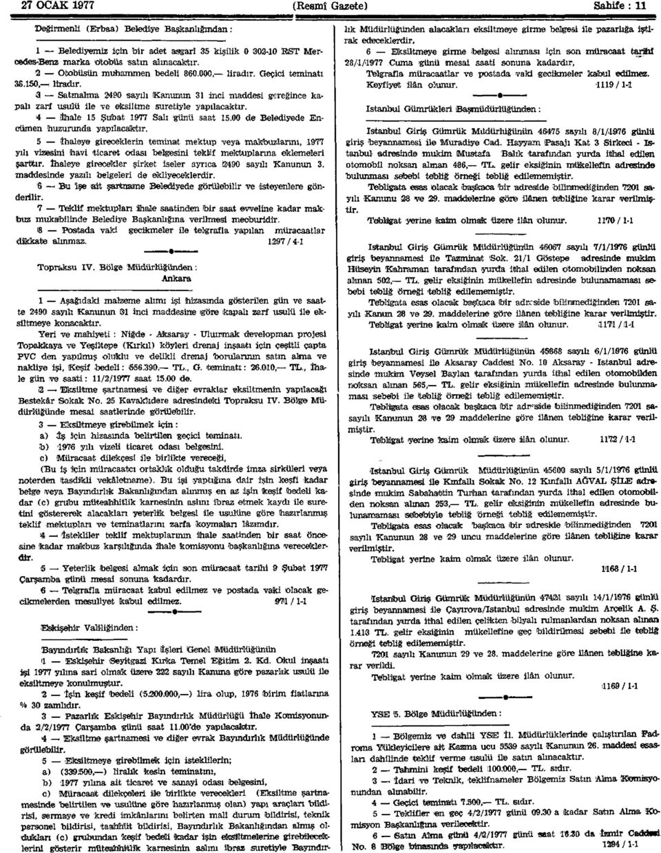 4 İhale 15 Şubat 1977 Salı 'günü saat 15.00 de Belediyede Encümen huzurunda yapüacafctır.