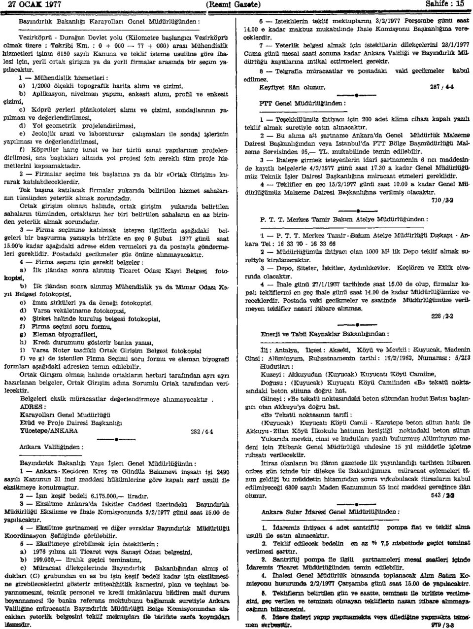 1 Mühendislik hizmetleri : a) 1/2000 ölçekli topografik harita alımı ve çizimi, b) Aplikasyon, nivelman yapımı, enkesit alımı, profü ve enkesit çizimi, c) Köprü yerleri plâhkoteleri alımı ve çizimi,