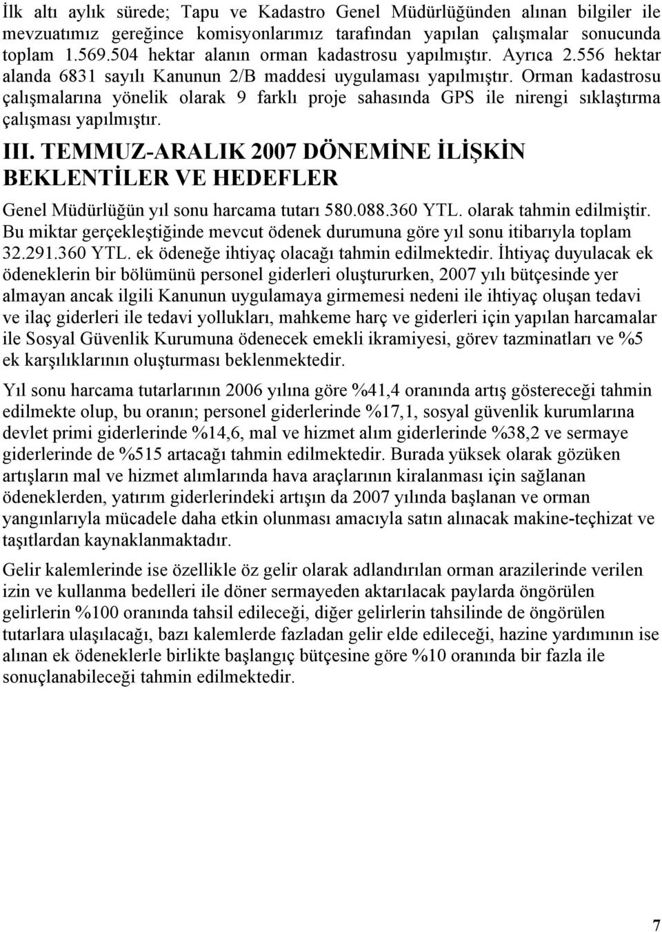 Orman kadastrosu çalışmalarına yönelik olarak 9 farklı proje sahasında GPS ile nirengi sıklaştırma çalışması yapılmıştır. III.