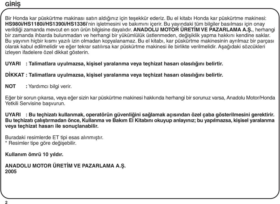 , herhangi bir zamanda ihbarda bulunmadan ve herhangi bir yükümlülük üstlenmeden, deðiþiklik yapma hakkýný kendine saklar. Bu yayýnýn hiçbir kýsmý yazýlý izin olmadan kopyalanamaz.