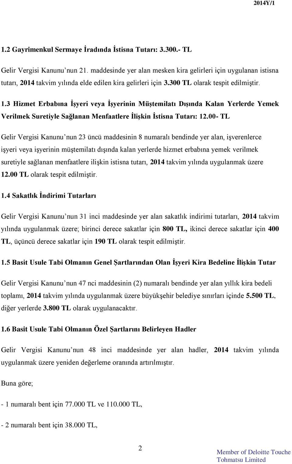 3 Hizmet Erbabına İşyeri veya İşyerinin Müştemilatı Dışında Kalan Yerlerde Yemek Verilmek Suretiyle Sağlanan Menfaatlere İlişkin İstisna Tutarı: 12.