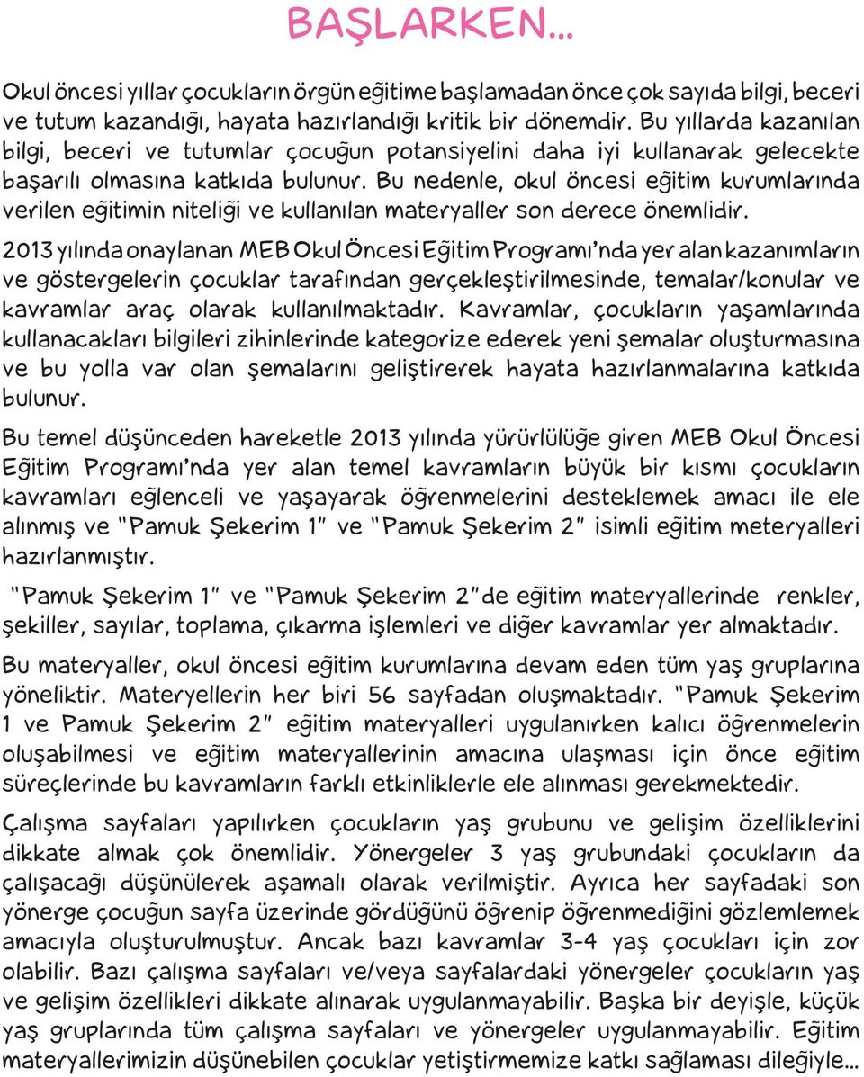 Bu nedenle, okul öncesi eğitim kurumlarında verilen eğitimin niteliği ve kullanılan materyaller son derece önemlidir.