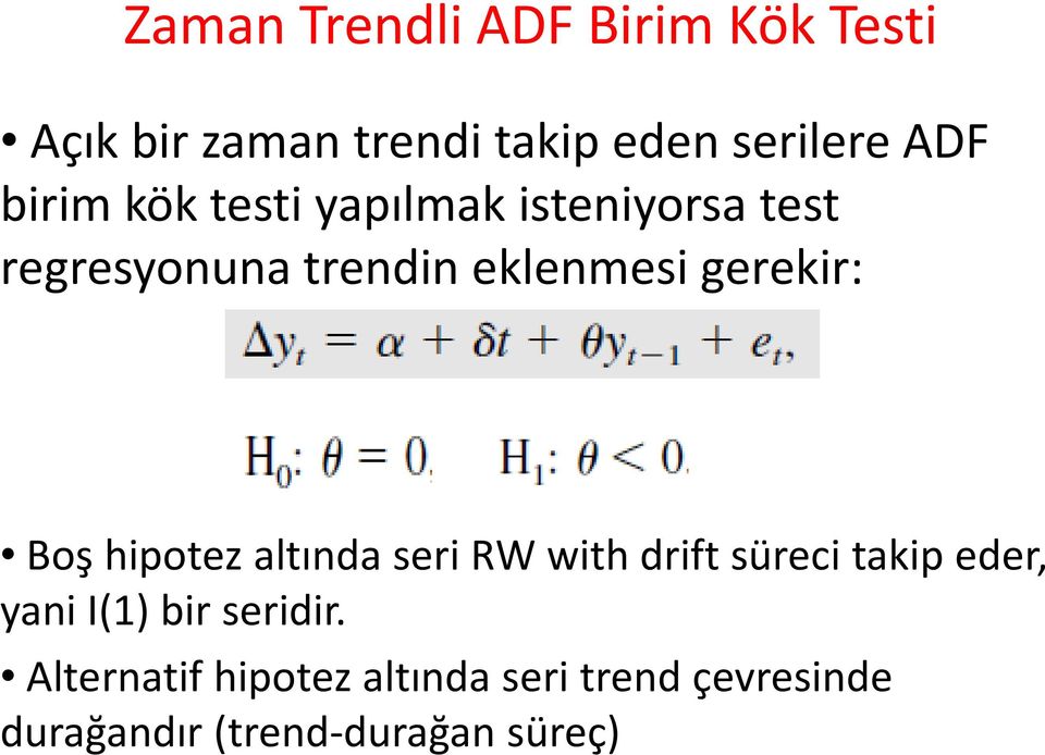 gerekir: Boş hipoez alında seri RW wihdrifsüreci akip eder, yani I(1) bir