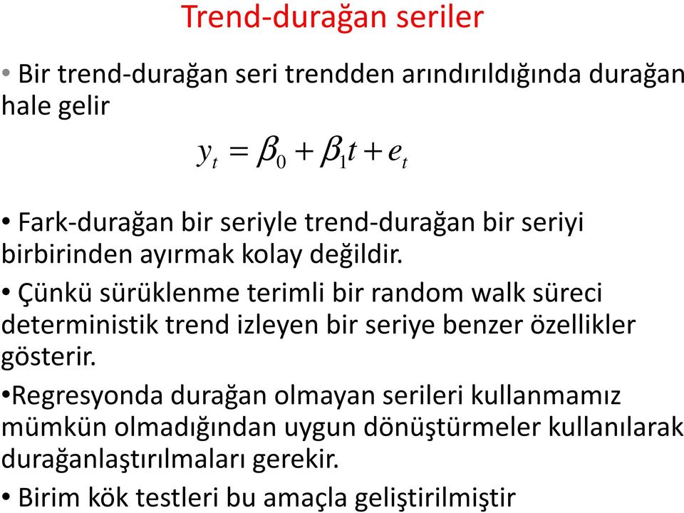 Çünkü sürüklenme erimli bir randomwalksüreci deerminisikrend izleyen bir seriye benzer özellikler göserir.