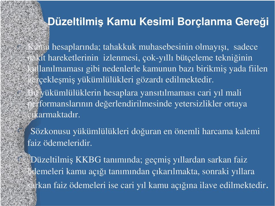 Bu yükümlülüklerin hesaplara yansıtılmaması cari yıl mali performanslarının deerlendirilmesinde yetersizlikler ortaya çıkarmaktadır.