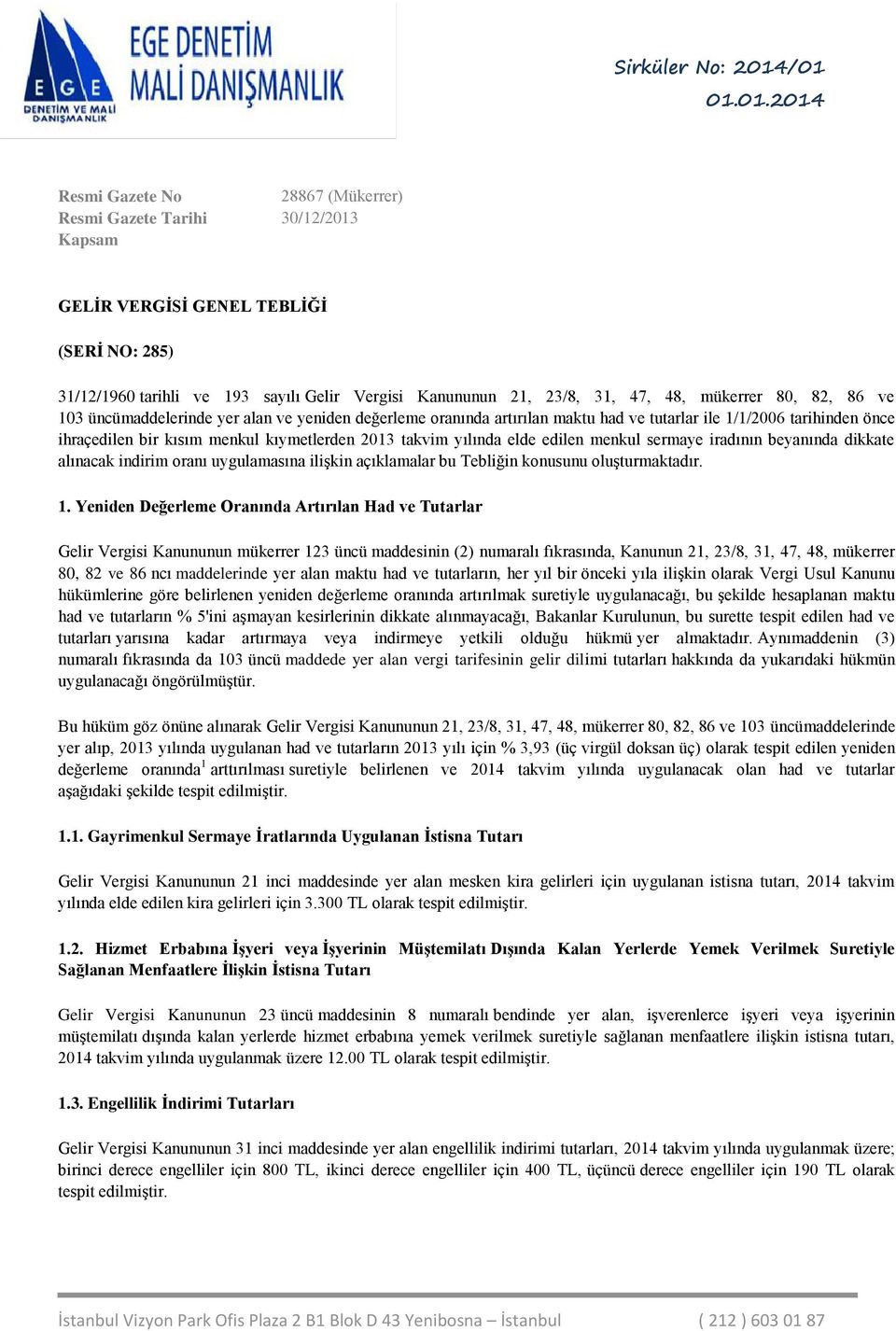 yılında elde edilen menkul sermaye iradının beyanında dikkate alınacak indirim oranı uygulamasına ilişkin açıklamalar bu Tebliğin konusunu oluşturmaktadır. 1.