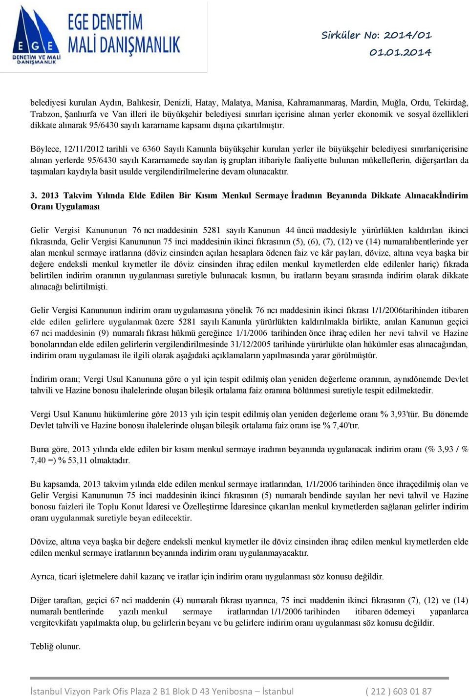 Böylece, 12/11/2012 tarihli ve 6360 Sayılı Kanunla büyükşehir kurulan yerler ile büyükşehir belediyesi sınırlarıiçerisine alınan yerlerde 95/6430 sayılı Kararnamede sayılan iş grupları itibariyle