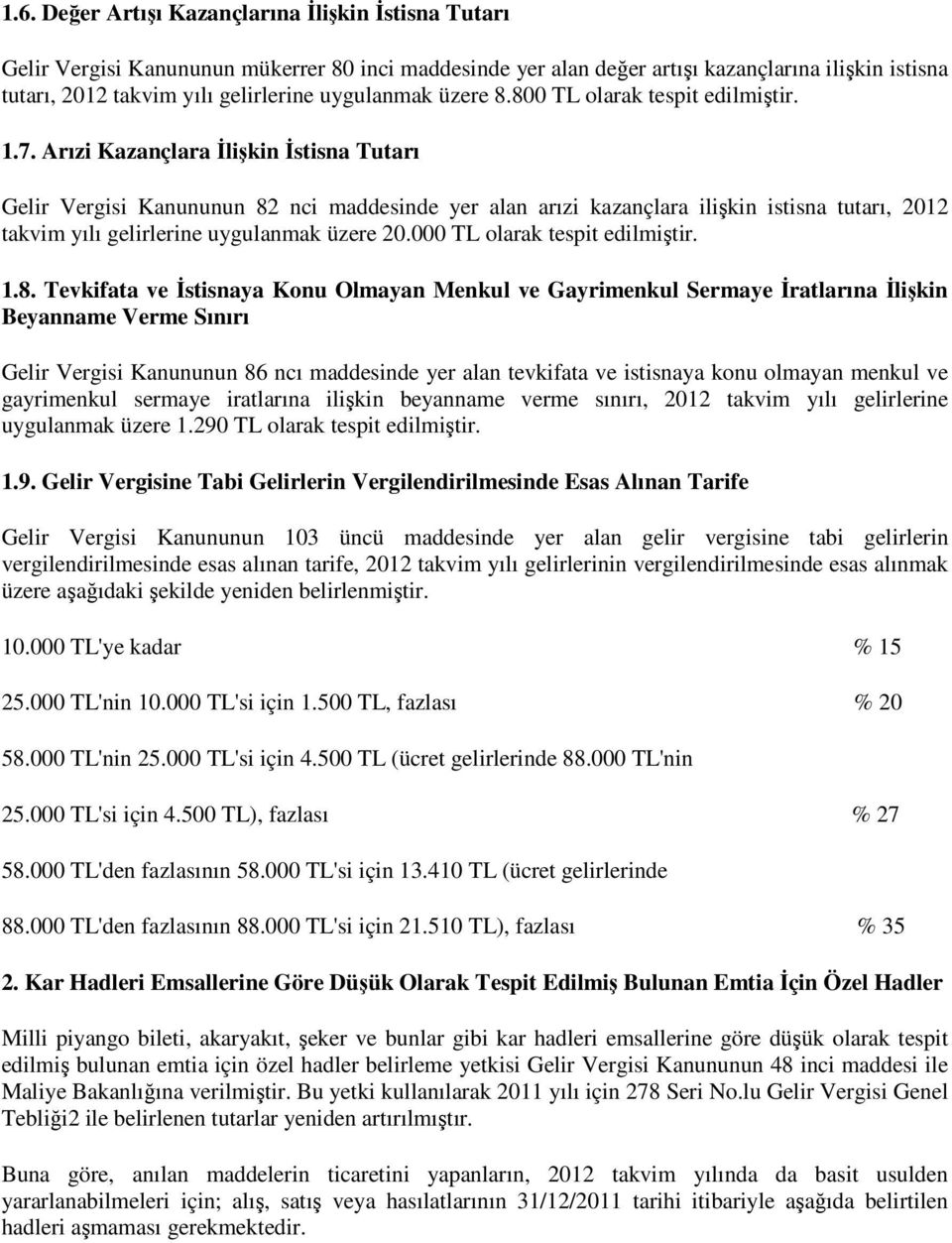 Arızi Kazançlara Đlişkin Đstisna Tutarı Gelir Vergisi Kanununun 82 nci maddesinde yer alan arızi kazançlara ilişkin istisna tutarı, 2012 takvim yılı gelirlerine uygulanmak üzere 20.