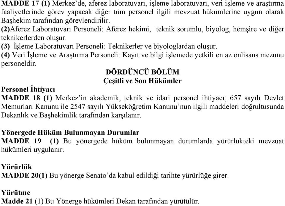 (3) İşleme Laboratuvarı Personeli: Teknikerler ve biyologlardan oluşur. (4) Veri İşleme ve Araştırma Personeli: Kayıt ve bilgi işlemede yetkili en az önlisans mezunu personeldir.