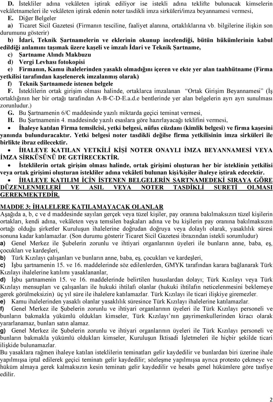 bilgilerine ilişkin son durumunu gösterir) b) İdari, Teknik Şartnamelerin ve eklerinin okunup incelendiği, bütün hükümlerinin kabul edildiği anlamını taşımak üzere kaşeli ve imzalı İdari ve Teknik