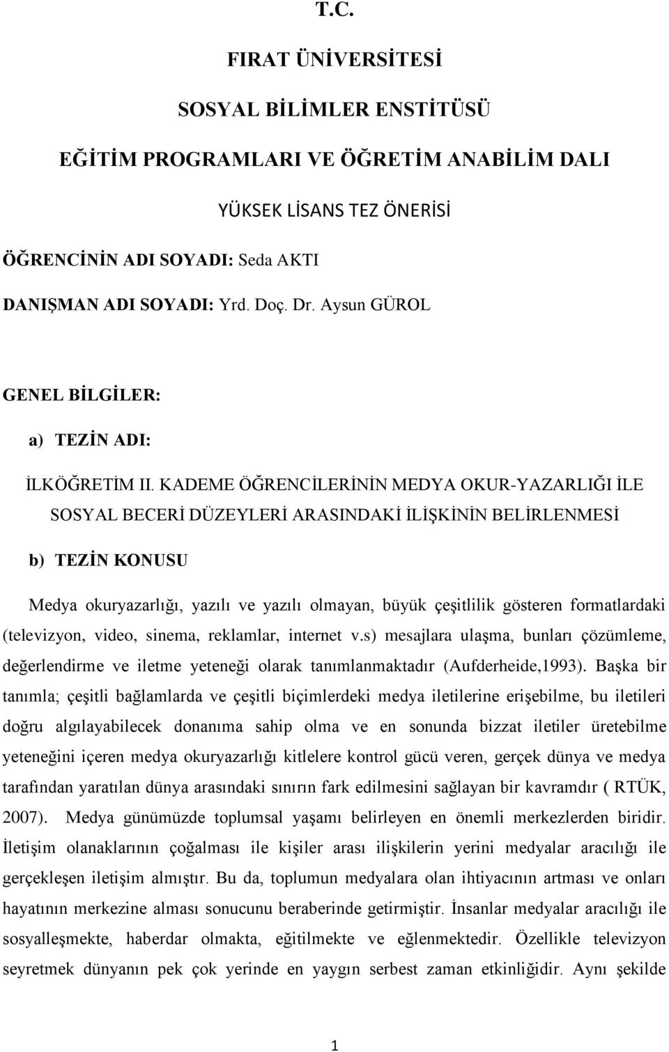 KADEME ÖĞRENCĠLERĠNĠN MEDYA OKUR-YAZARLIĞI ĠLE SOSYAL BECERĠ DÜZEYLERĠ ARASINDAKĠ ĠLĠġKĠNĠN BELĠRLENMESĠ b) TEZĠN KONUSU Medya okuryazarlığı, yazılı ve yazılı olmayan, büyük çeģitlilik gösteren