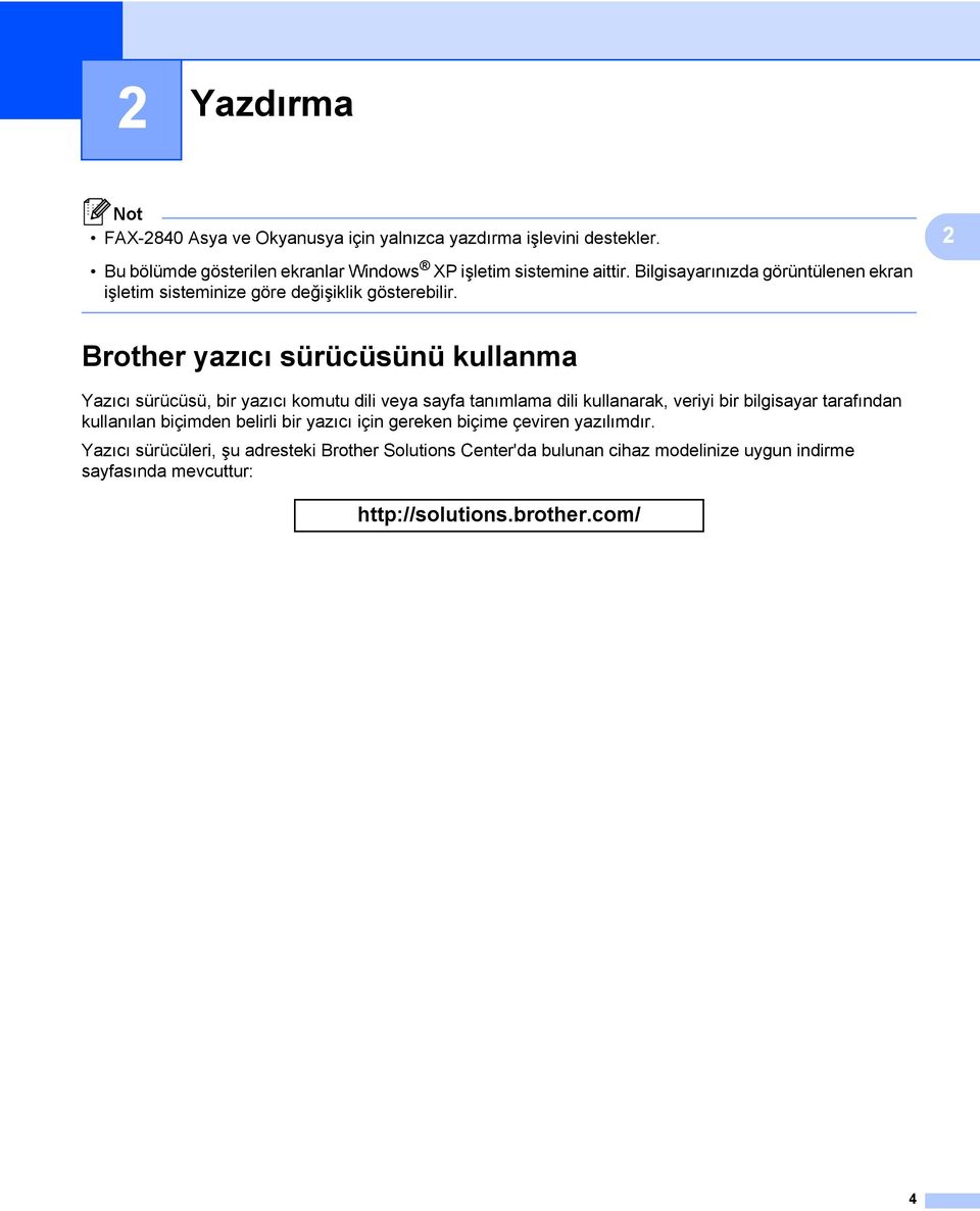 2 Brother yazıcı sürücüsünü kullanma 2 Yazıcı sürücüsü, bir yazıcı komutu dili veya sayfa tanımlama dili kullanarak, veriyi bir bilgisayar tarafından