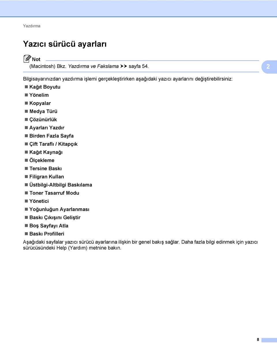 Ayarları Yazdır Birden Fazla Sayfa Çift Taraflı / Kitapçık Kağıt Kaynağı Ölçekleme Tersine Baskı Filigran Kullan Üstbilgi-Altbilgi Baskılama Toner Tasarruf Modu