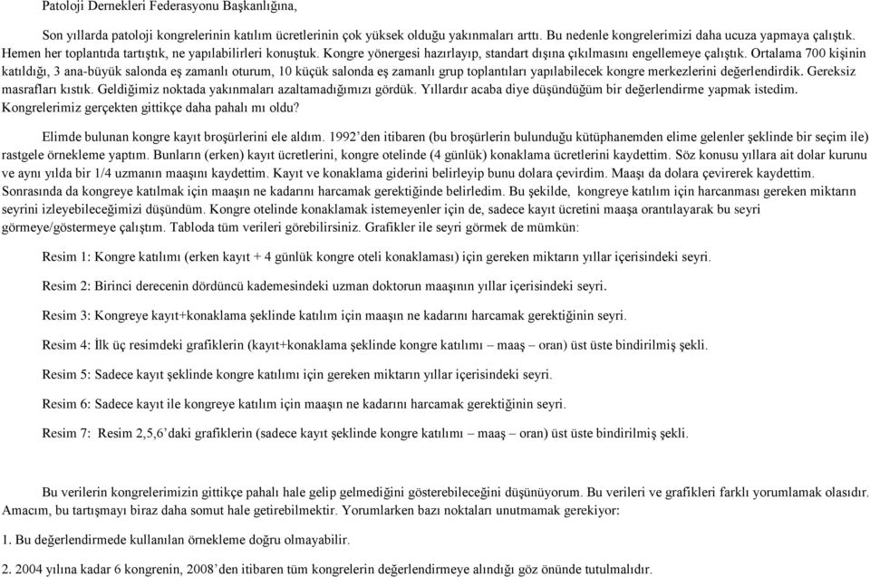 Ortalama 700 kişinin katıldığı, 3 ana-büyük salonda eş zamanlı oturum, 10 küçük salonda eş zamanlı grup toplantıları yapılabilecek kongre merkezlerini değerlendirdik. Gereksiz masrafları kıstık.