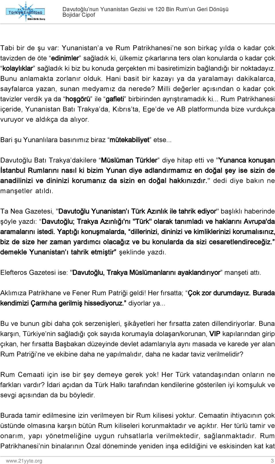 Milli değerler açısından o kadar çok tavizler verdik ya da hoşgörü ile gafleti birbirinden ayrıştıramadık ki.