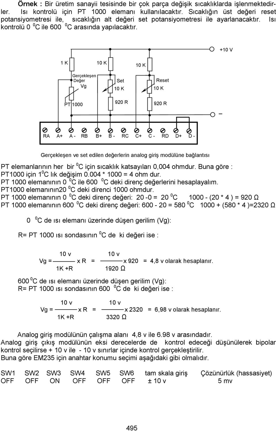 +0 V K 0 K 0 K Gerçekleşen Set Değer Vg Reset 0 K 0 K PT 000 920 R 920 R _ RA A+ A - RB B+ B - RC C+ C - RD D+ D - Gerçekleşen ve set edilen değerlerin analog giriş modülüne bağlantısı.