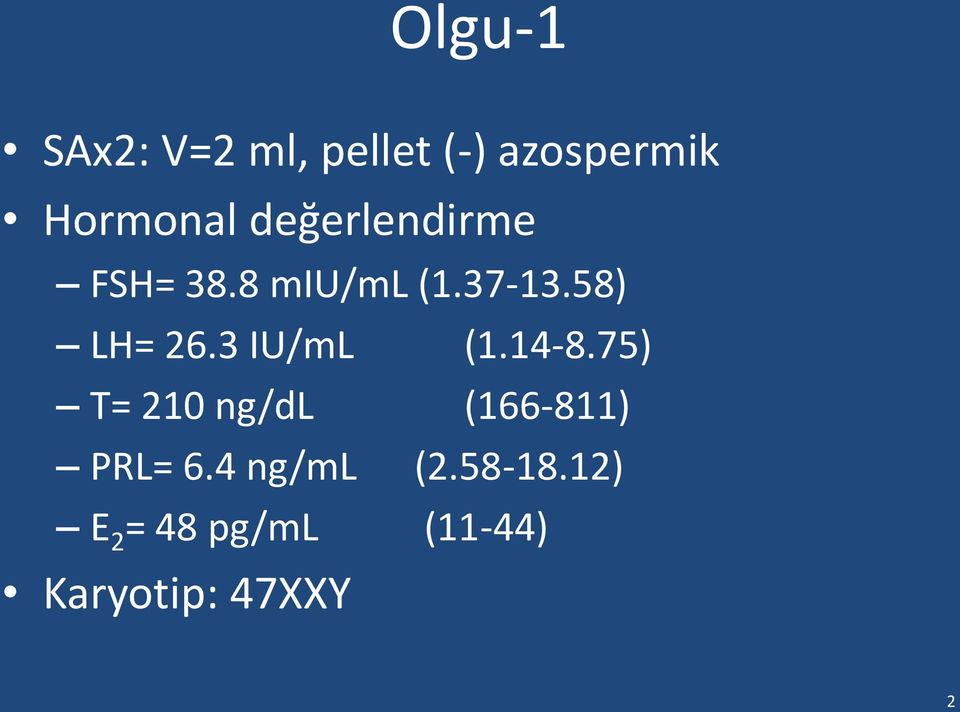 3 IU/mL (1.14-8.75) T= 210 ng/dl (166-811) PRL= 6.