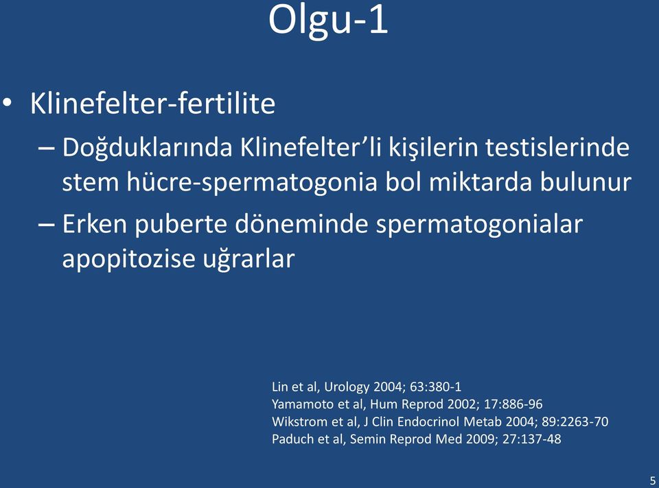 apopitozise uğrarlar Lin et al, Urology 2004; 63:380-1 Yamamoto et al, Hum Reprod 2002;