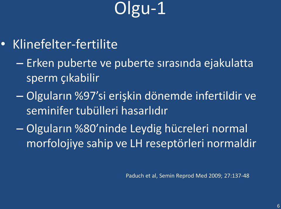 tubülleri hasarlıdır Olguların %80 ninde Leydig hücreleri normal morfolojiye