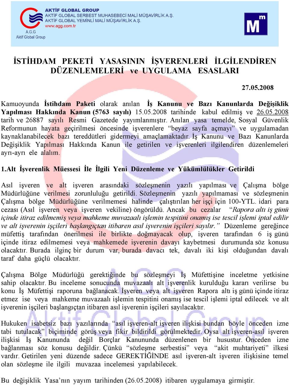 Anılan yasa temelde, Sosyal Güvenlik Reformunun hayata geçirilmesi öncesinde işverenlere beyaz sayfa açmayı ve uygulamadan kaynaklanabilecek bazı tereddütleri gidermeyi amaçlamaktadır.