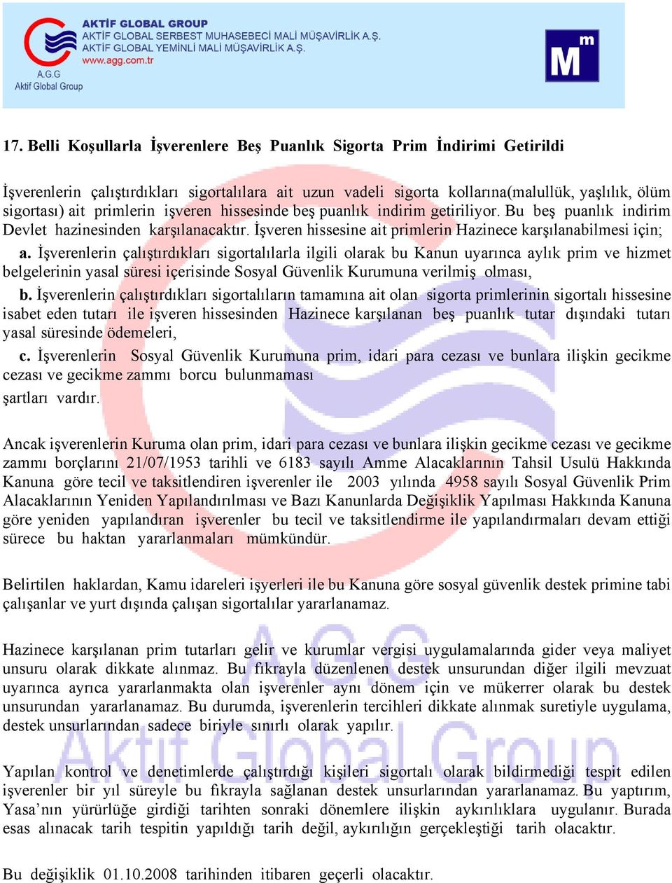 İşverenlerin çalıştırdıkları sigortalılarla ilgili olarak bu Kanun uyarınca aylık prim ve hizmet belgelerinin yasal süresi içerisinde Sosyal Güvenlik Kurumuna verilmiş olması, b.