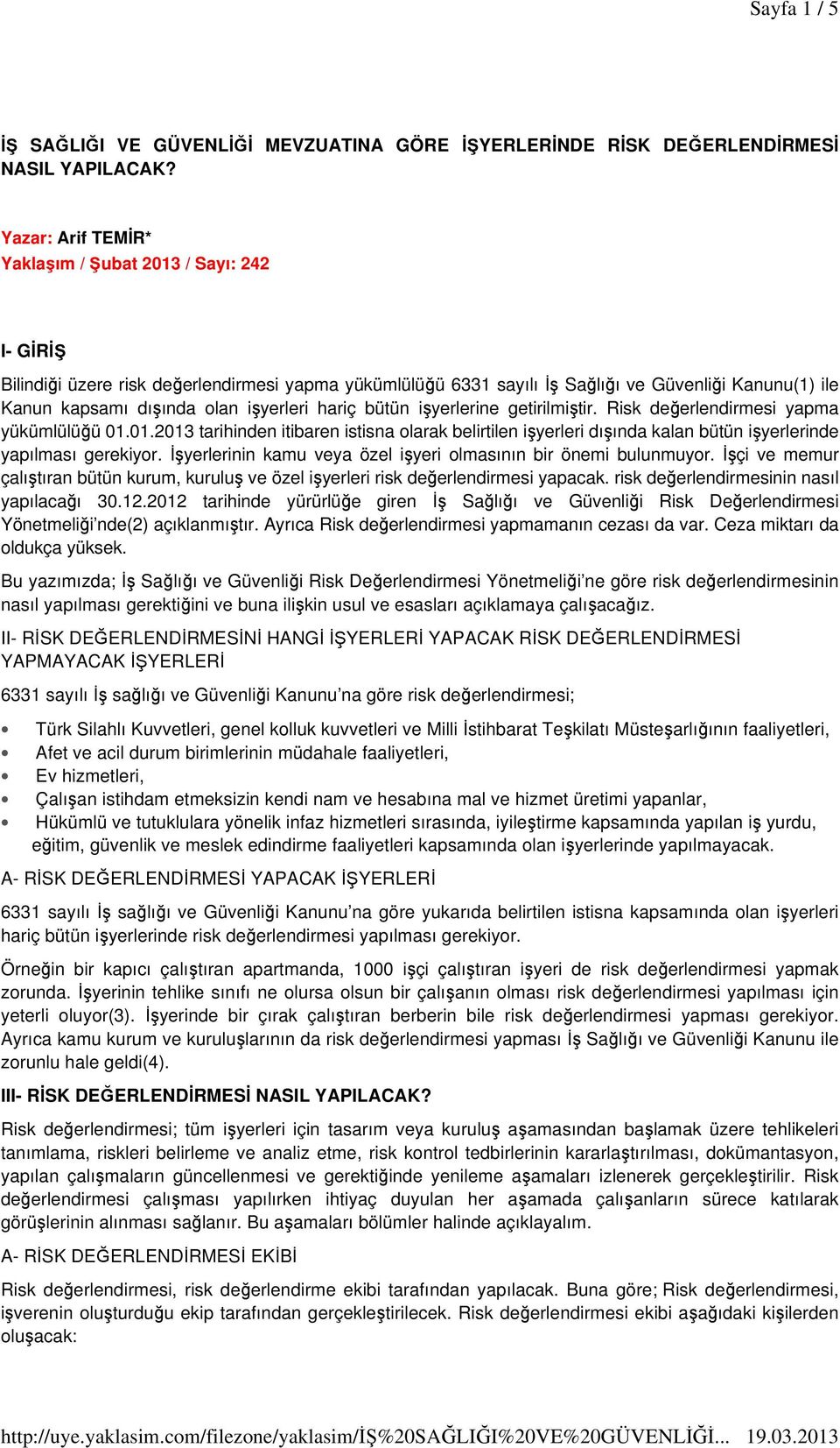 işyerleri hariç bütün işyerlerine getirilmiştir. Risk değerlendirmesi yapma yükümlülüğü 01.