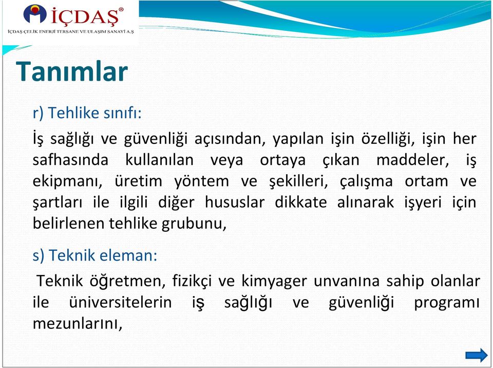 ilgili diğer hususlar dikkate alınarak işyeri için belirlenen tehlike grubunu, s) Teknik eleman: Teknik