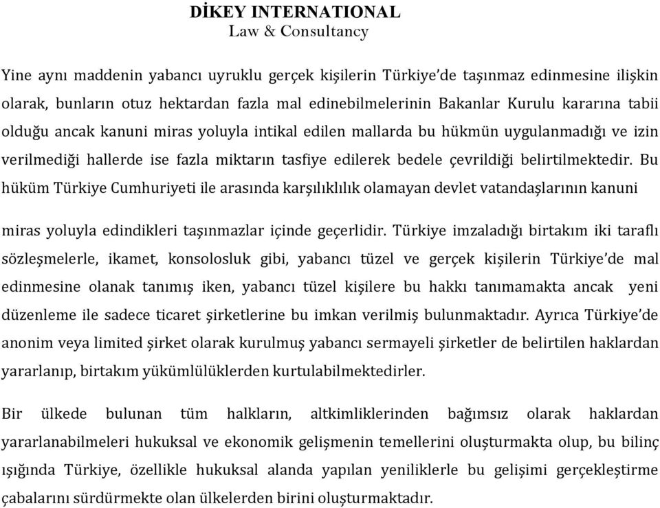 Bu hüküm Türkiye Cumhuriyeti ile arasında karşılıklılık olamayan devlet vatandaşlarının kanuni miras yoluyla edindikleri taşınmazlar içinde geçerlidir.