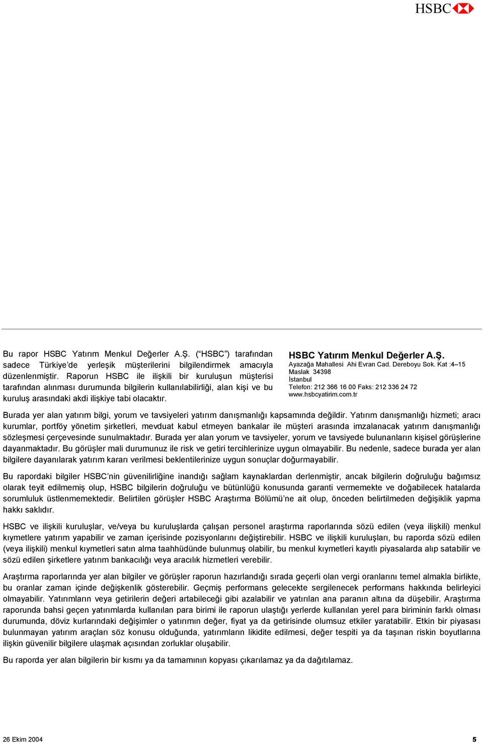 HSBC Yatırım Menkul Değerler A.Ş. Ayazağa Mahallesi Ahi Evran Cad. Dereboyu Sok. Kat :4 15 Maslak 34398 İstanbul Telefon: 212 366 16 Faks: 212 336 24 72 www.hsbcyatirim.com.