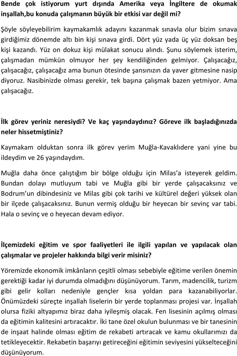 Yüz on dokuz kişi mülakat sonucu alındı. Şunu söylemek isterim, çalışmadan mümkün olmuyor her şey kendiliğinden gelmiyor.