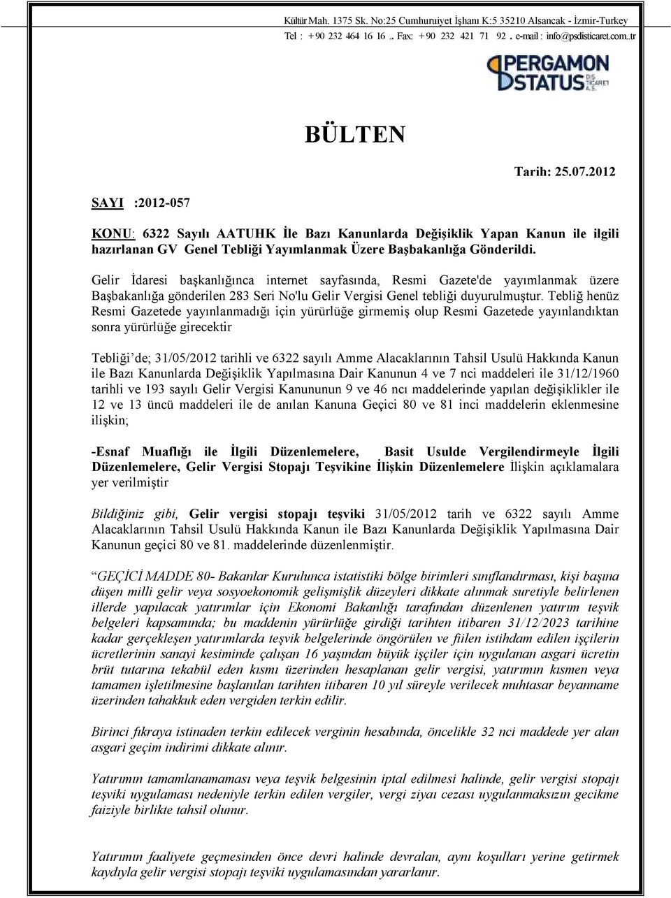 Gelir Đdaresi başkanlığınca internet sayfasında, Resmi Gazete'de yayımlanmak üzere Başbakanlığa gönderilen 283 Seri No'lu Gelir Vergisi Genel tebliği duyurulmuştur.