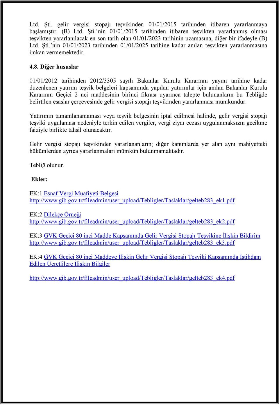 Diğer hususlar 01/01/2012 tarihinden 2012/3305 sayılı Bakanlar Kurulu Kararının yayım tarihine kadar düzenlenen yatırım teşvik belgeleri kapsamında yapılan yatırımlar için anılan Bakanlar Kurulu