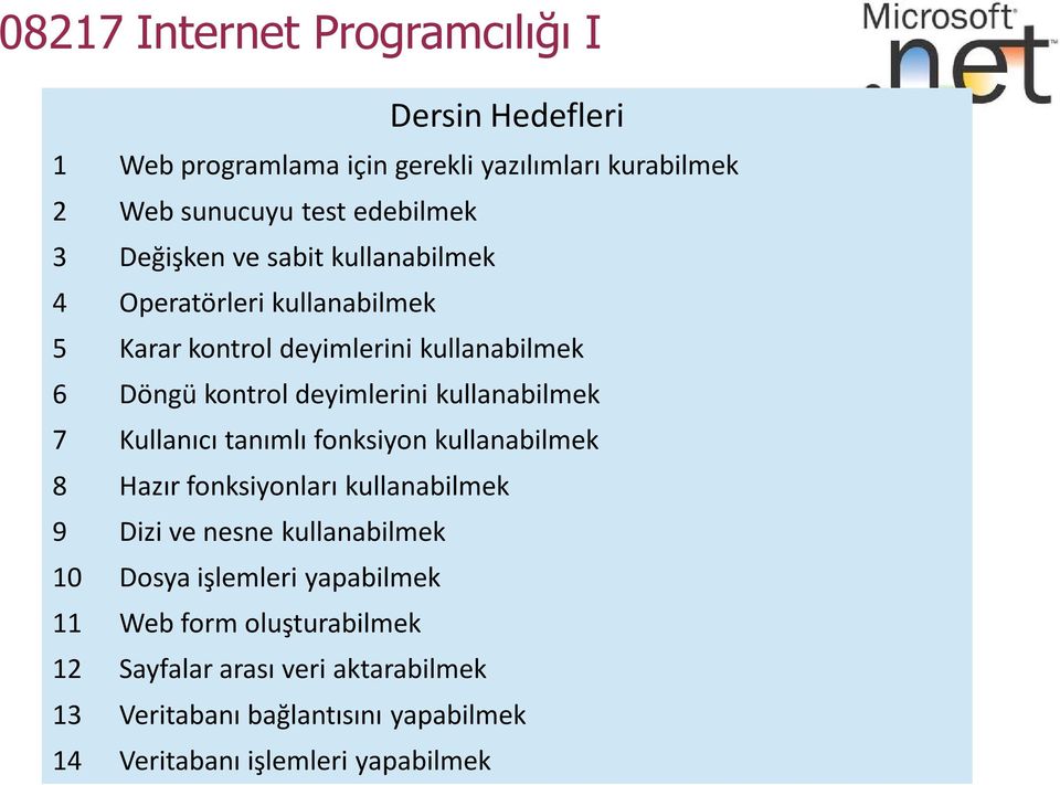 Kullanıcı tanımlı fonksiyon kullanabilmek 8 Hazır fonksiyonları kullanabilmek 9 Dizi ve nesne kullanabilmek 10 Dosya işlemleri