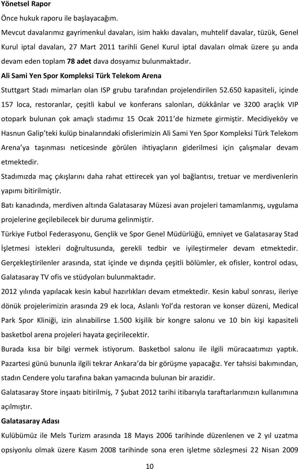toplam 78 adet dava dosyamız bulunmaktadır. Ali Sami Yen Spor Kompleksi Türk Telekom Arena Stuttgart Stadı mimarları olan ISP grubu tarafından projelendirilen 52.