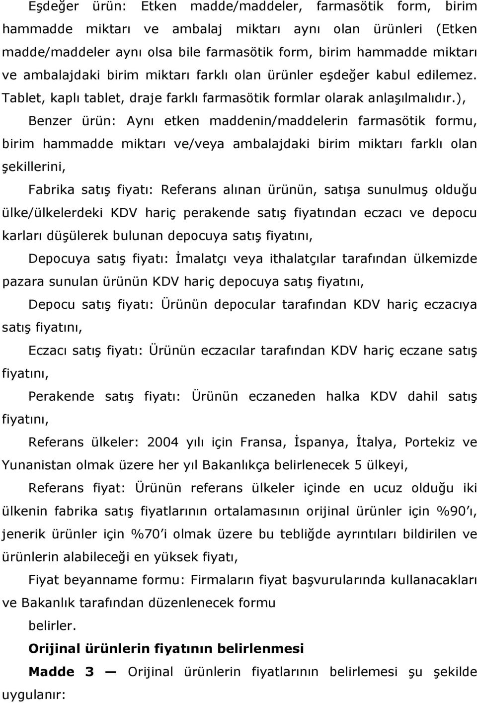 ), Benzer ürün: Aynı etken maddenin/maddelerin farmasötik formu, birim hammadde miktarı ve/veya ambalajdaki birim miktarı farklı olan şekillerini, Fabrika satış fiyatı: Referans alınan ürünün, satışa