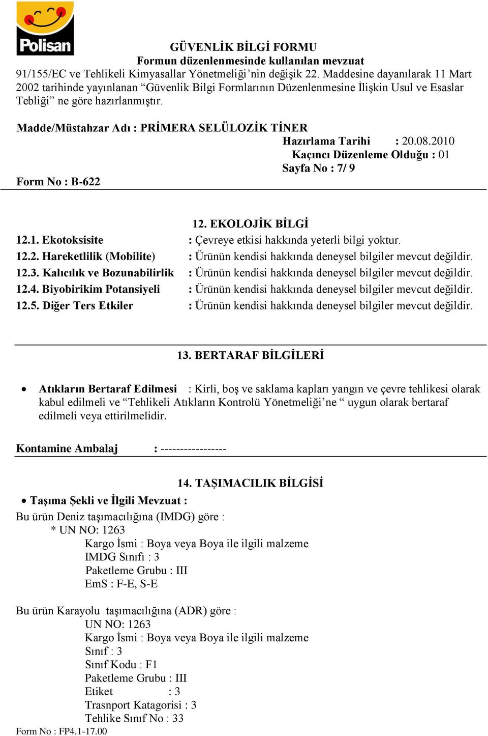 Diğer Ters Etkiler : Ürünün kendisi hakkında deneysel bilgiler mevcut değildir. 13.