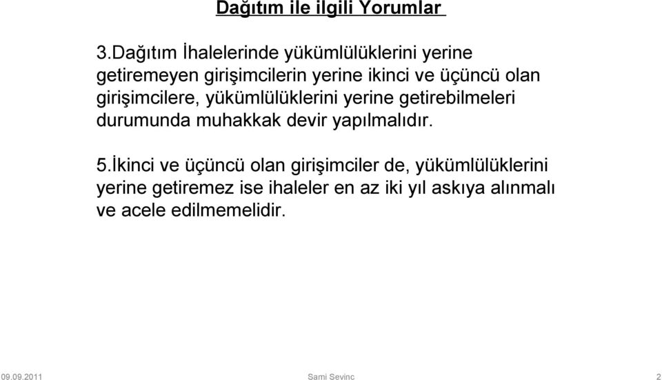 olan girişimcilere, yükümlülüklerini yerine getirebilmeleri durumunda muhakkak devir yapılmalıdır.