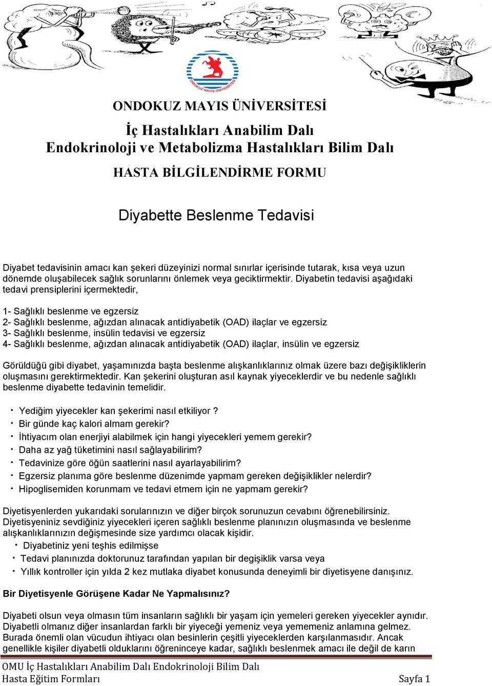 Diyabetin tedavisi aşağıdaki tedavi prensiplerini içermektedir, 1- Sağlıklı beslenme ve egzersiz 2- Sağlıklı beslenme, ağızdan alınacak antidiyabetik (OAD) ilaçlar ve egzersiz 3- Sağlıklı beslenme,