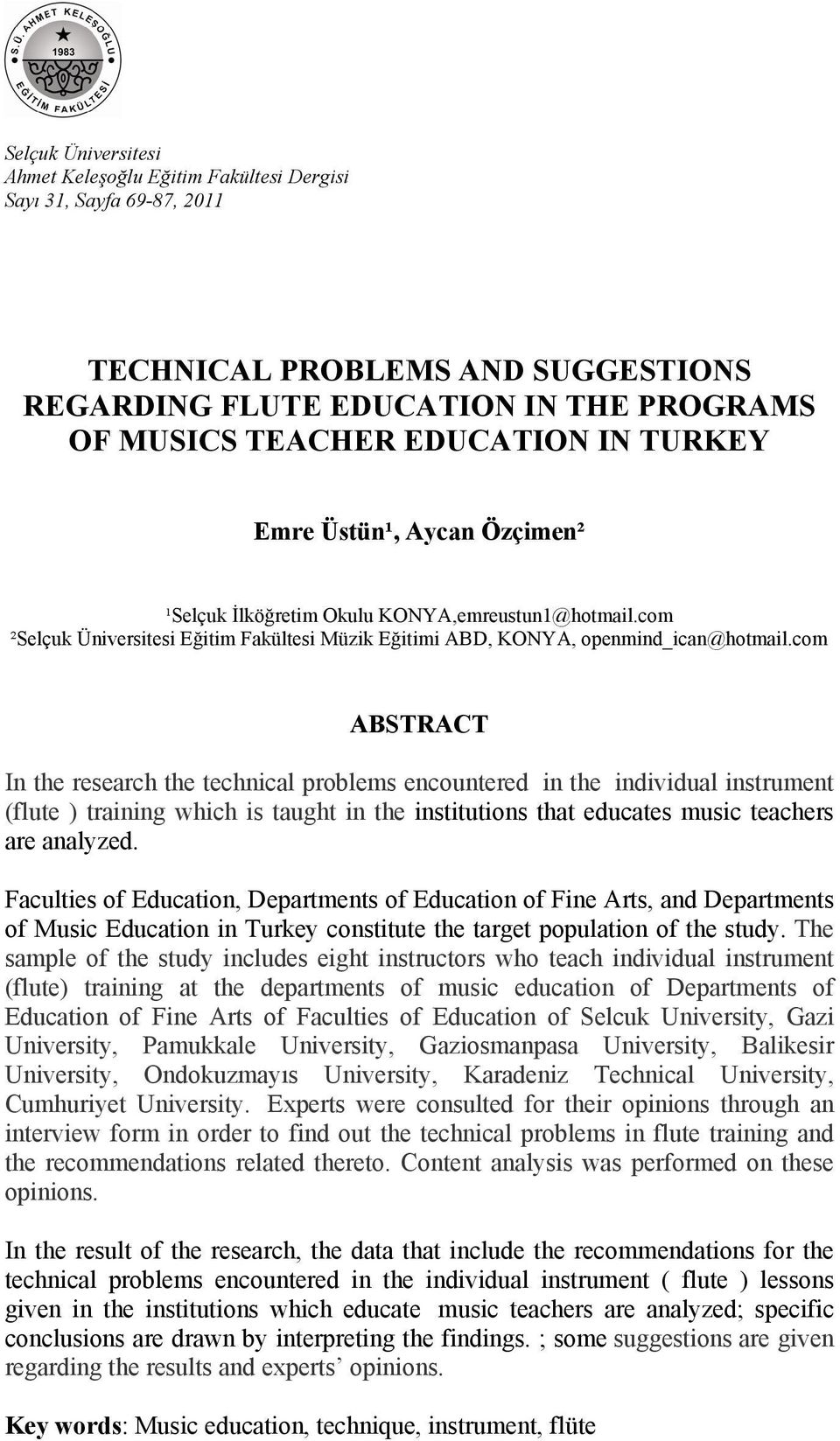 com ABSTRACT In the research the technical problems encountered in the individual instrument (flute ) training which is taught in the institutions that educates music teachers are analyzed.