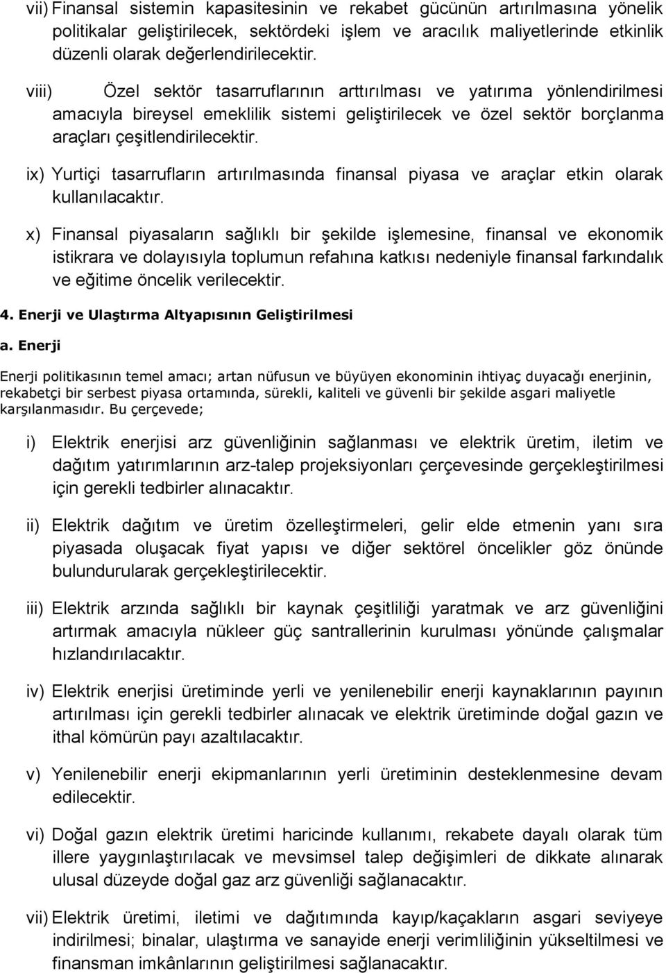 ix) Yurtiçi tasarrufların artırılmasında finansal piyasa ve araçlar etkin olarak kullanılacaktır.