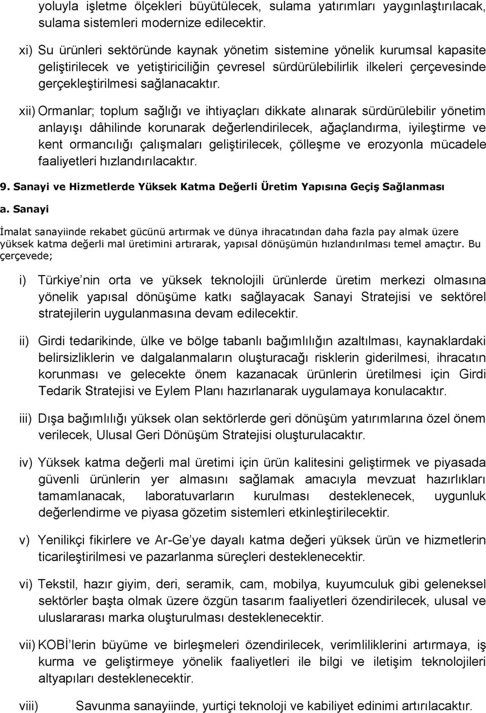 xii) Ormanlar; toplum sağlığı ve ihtiyaçları dikkate alınarak sürdürülebilir yönetim anlayışı dâhilinde korunarak değerlendirilecek, ağaçlandırma, iyileştirme ve kent ormancılığı çalışmaları