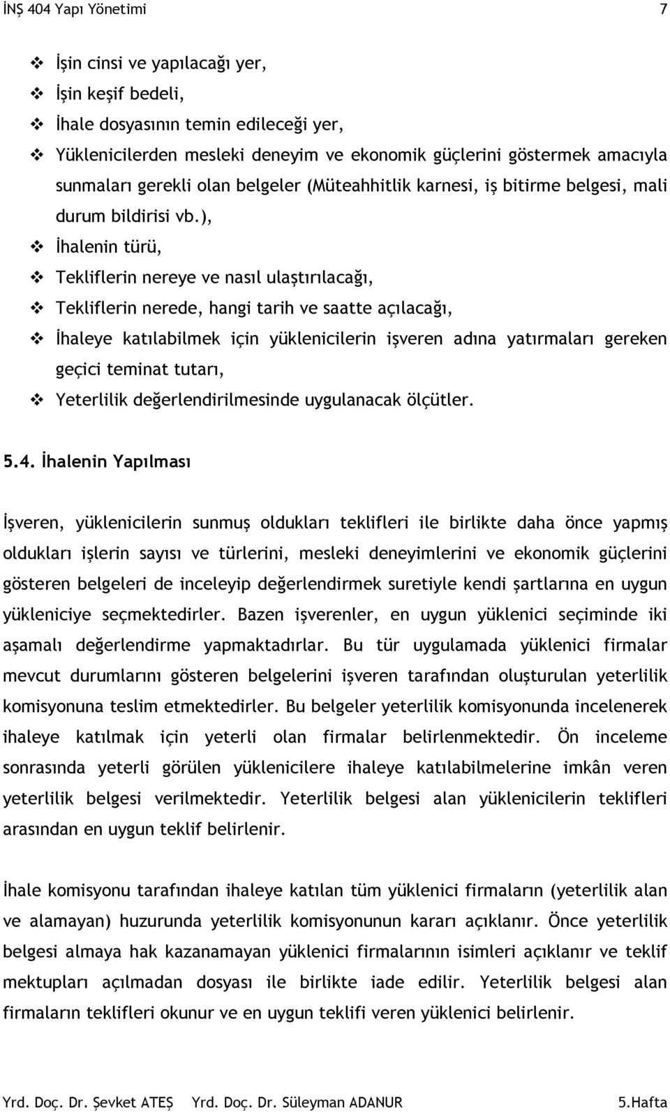 ), İhalenin türü, Tekliflerin nereye ve nasıl ulaştırılacağı, Tekliflerin nerede, hangi tarih ve saatte açılacağı, İhaleye katılabilmek için yüklenicilerin işveren adına yatırmaları gereken geçici