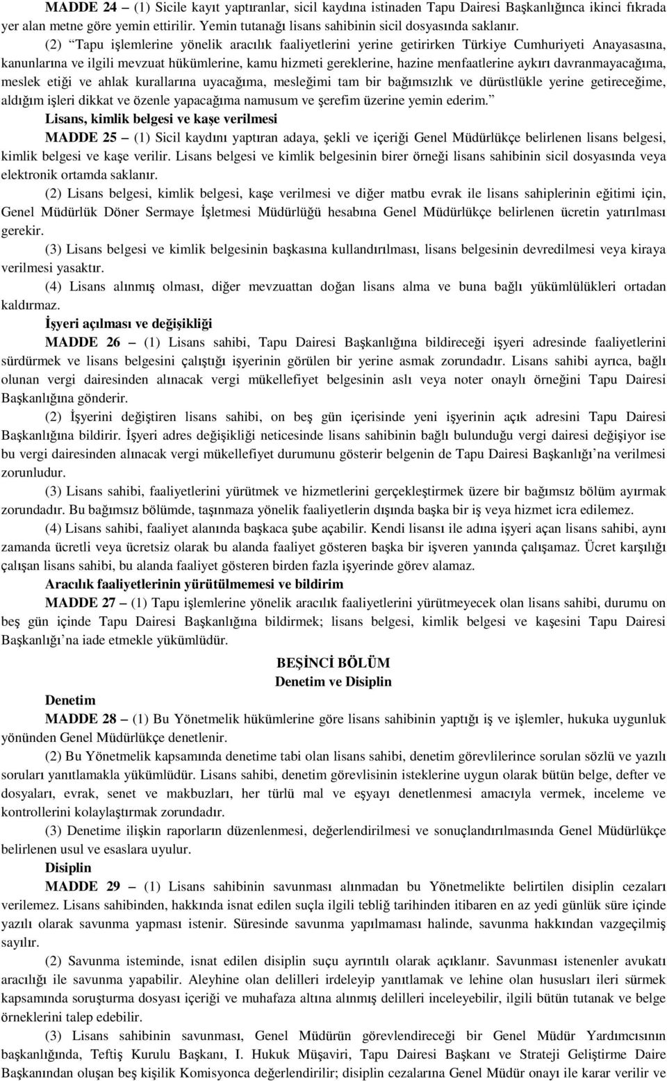 aykırı davranmayacağıma, meslek etiği ve ahlak kurallarına uyacağıma, mesleğimi tam bir bağımsızlık ve dürüstlükle yerine getireceğime, aldığım işleri dikkat ve özenle yapacağıma namusum ve şerefim